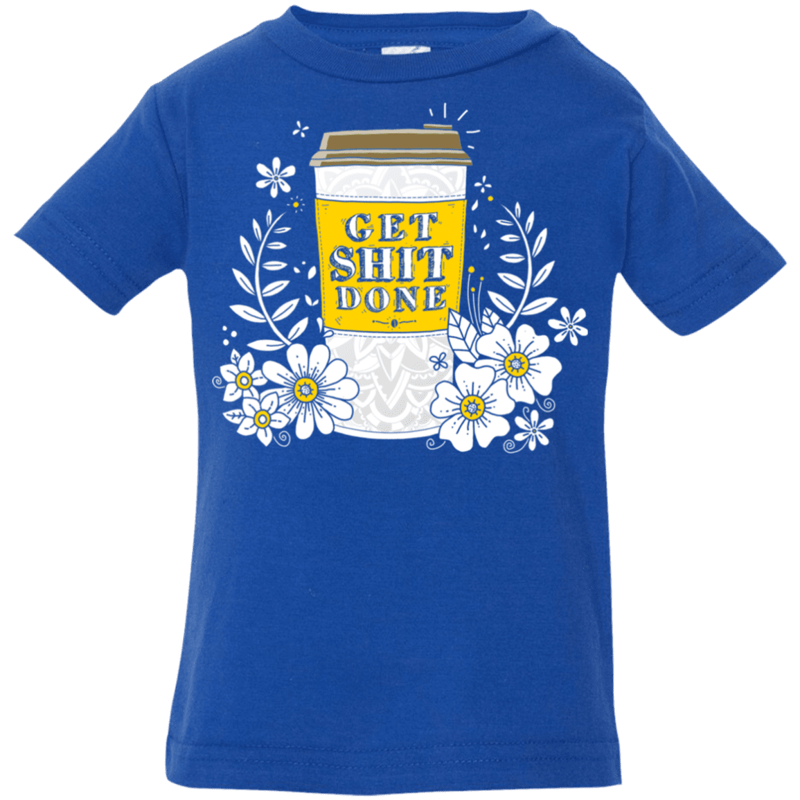 T-Shirts Royal / 6 Months Drink Coffee, Get Shit Done Infant Premium T-Shirt
