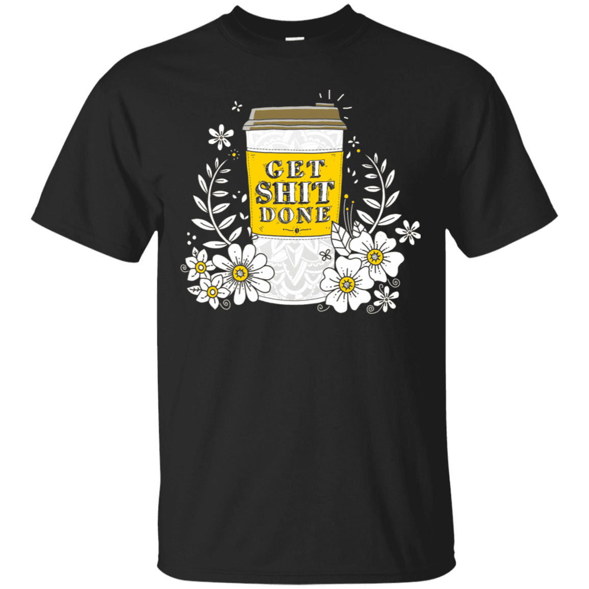 T-Shirts Black / S Drink Coffee, Get Shit Done T-Shirt