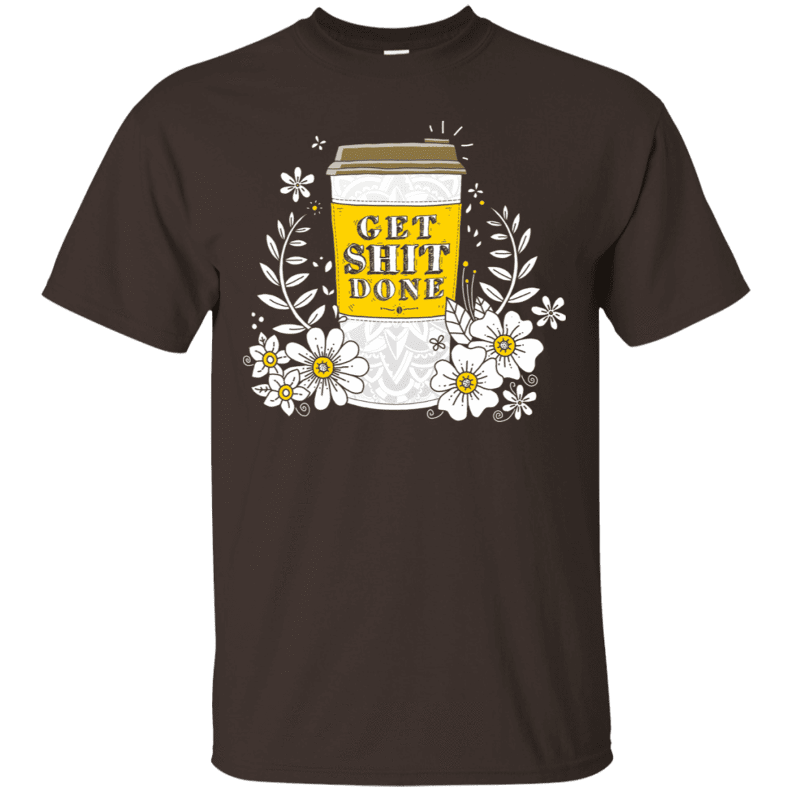 T-Shirts Dark Chocolate / S Drink Coffee, Get Shit Done T-Shirt