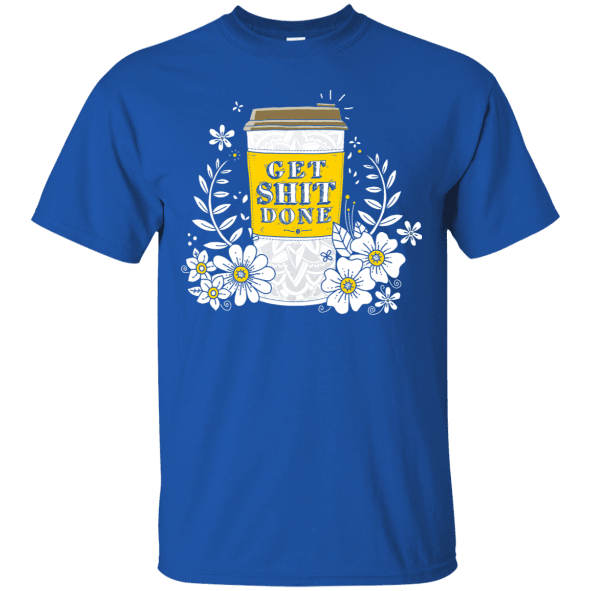 T-Shirts Royal / S Drink Coffee, Get Shit Done T-Shirt