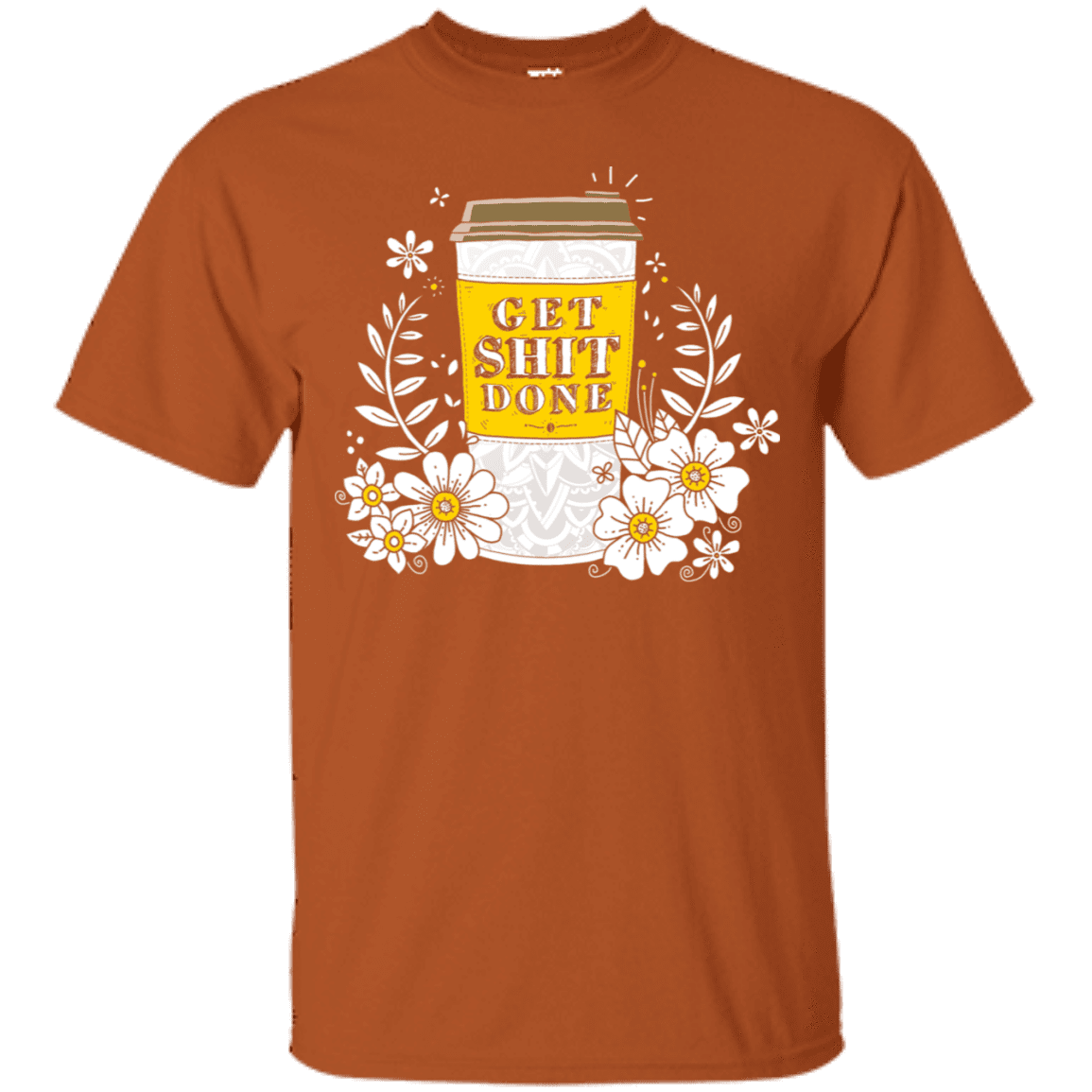T-Shirts Texas Orange / S Drink Coffee, Get Shit Done T-Shirt