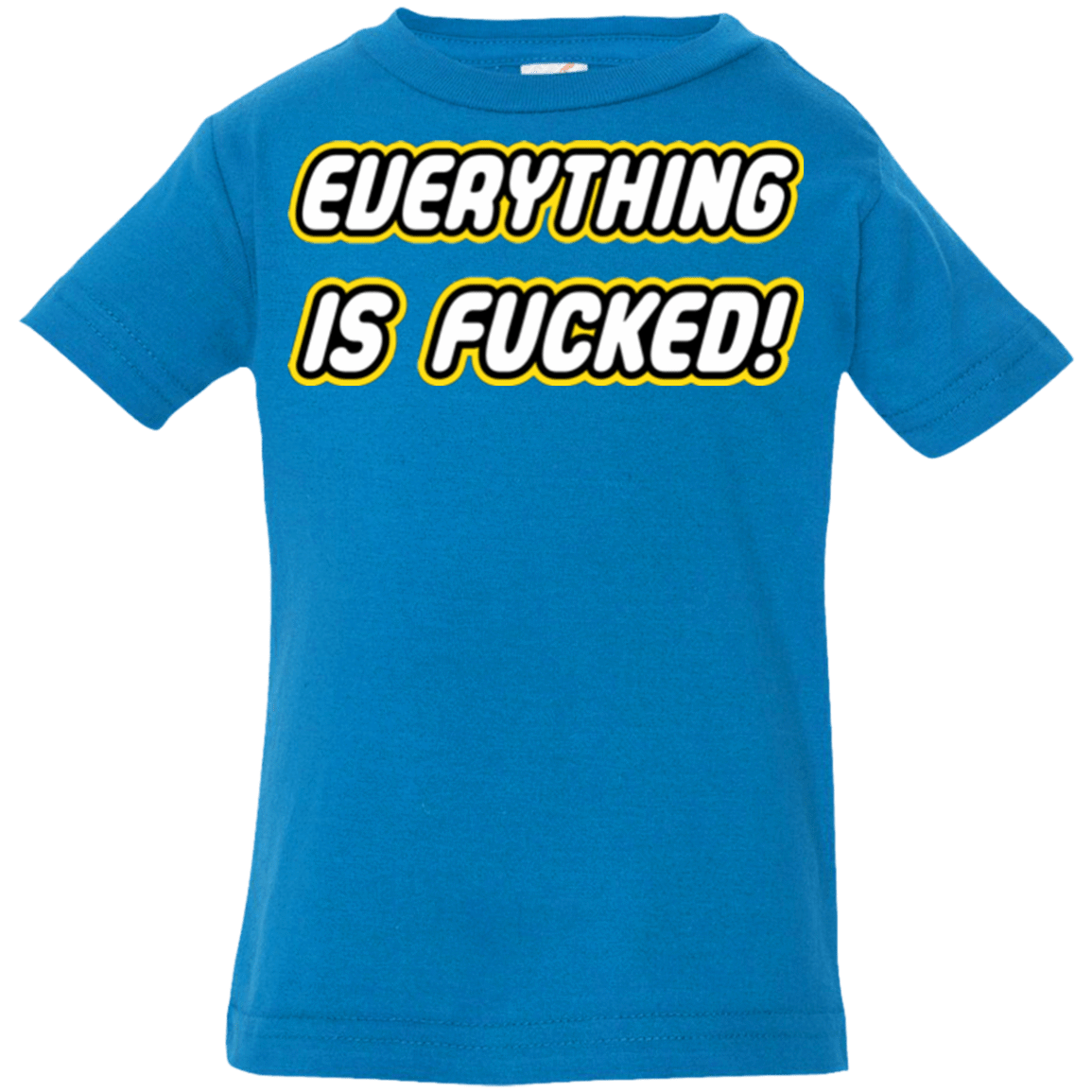 T-Shirts Cobalt / 6 Months Everything is Fucked Infant PremiumT-Shirt