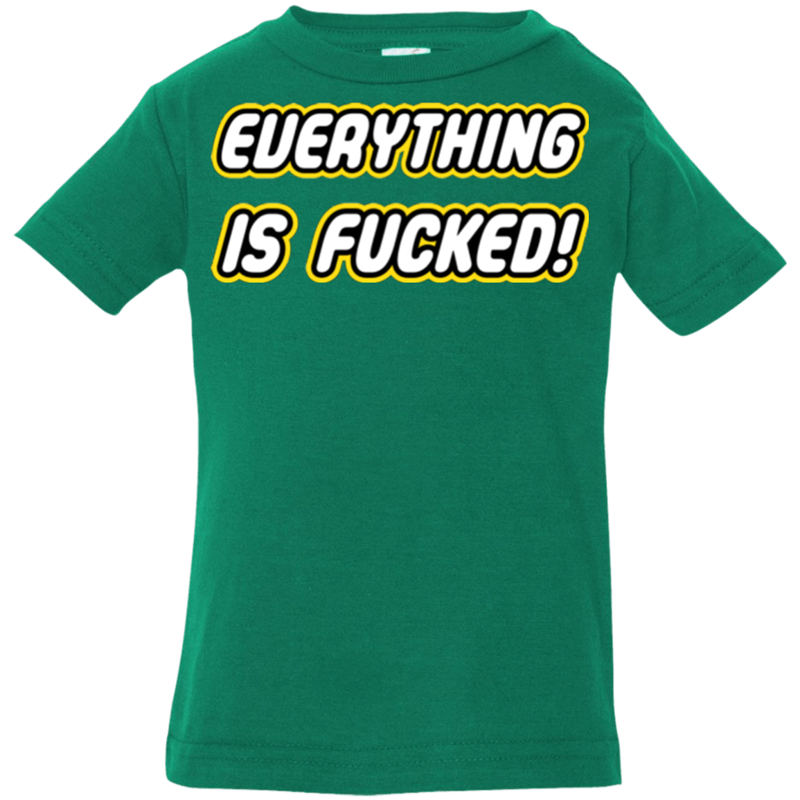 T-Shirts Kelly / 6 Months Everything is Fucked Infant PremiumT-Shirt