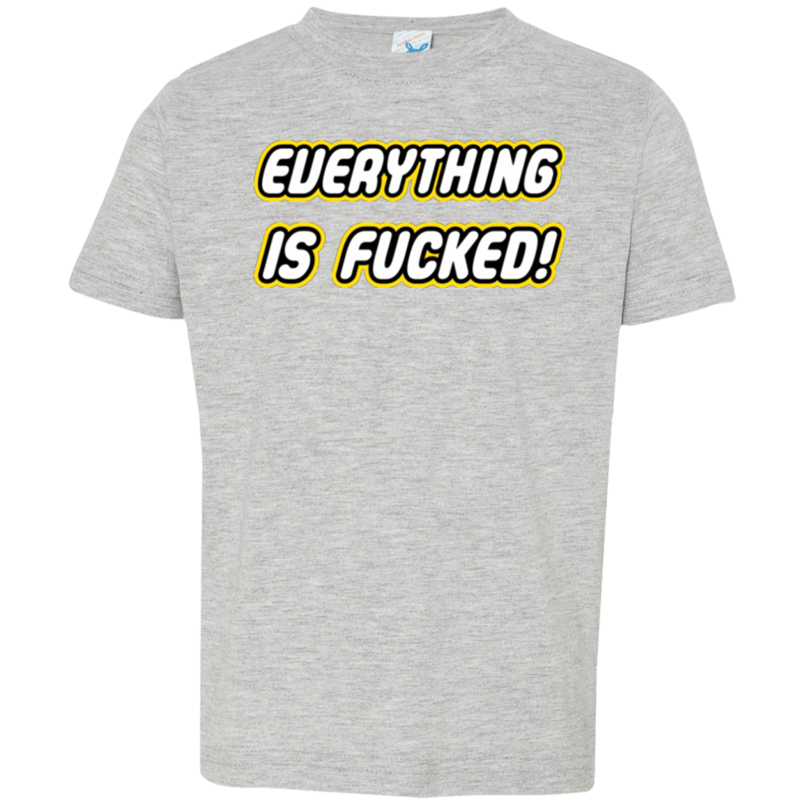 T-Shirts Heather / 2T Everything is Fucked Toddler Premium T-Shirt