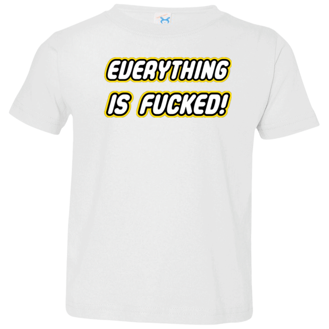 T-Shirts White / 2T Everything is Fucked Toddler Premium T-Shirt