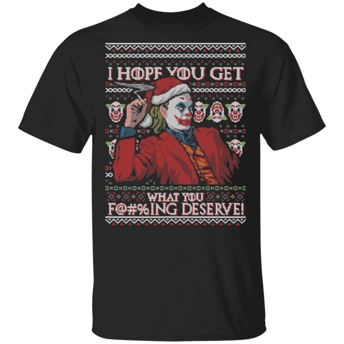 T-Shirts Black / S Get What You Deserve Ugly Sweater T-Shirt