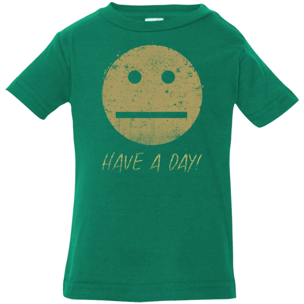 T-Shirts Kelly / 6 Months Have A Day Infant PremiumT-Shirt