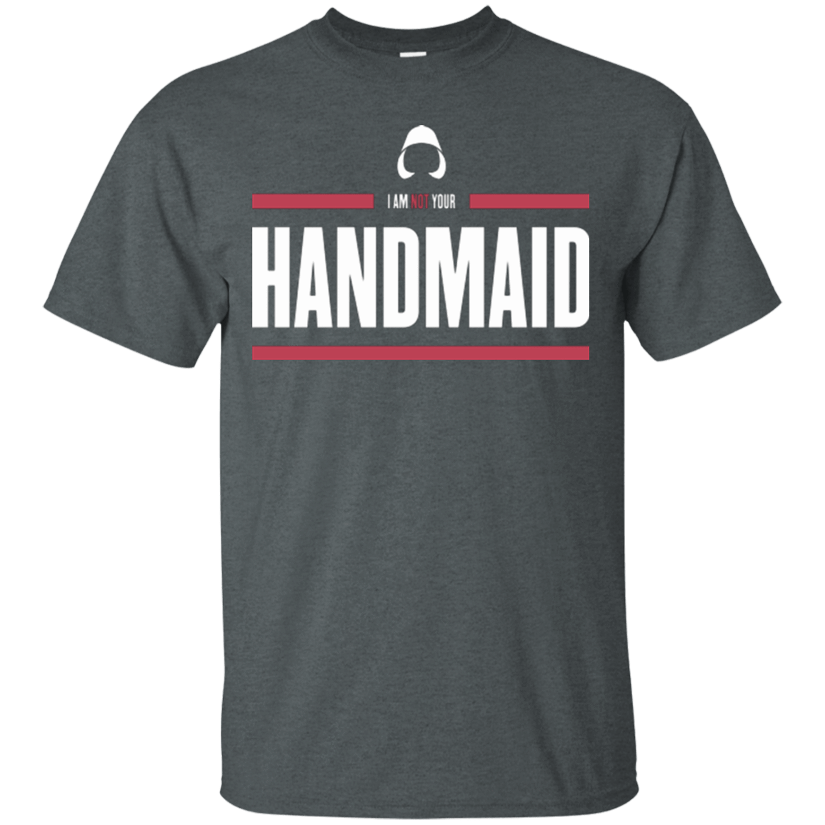 T-Shirts Dark Heather / Small I Am Not Your Handmaid T-Shirt