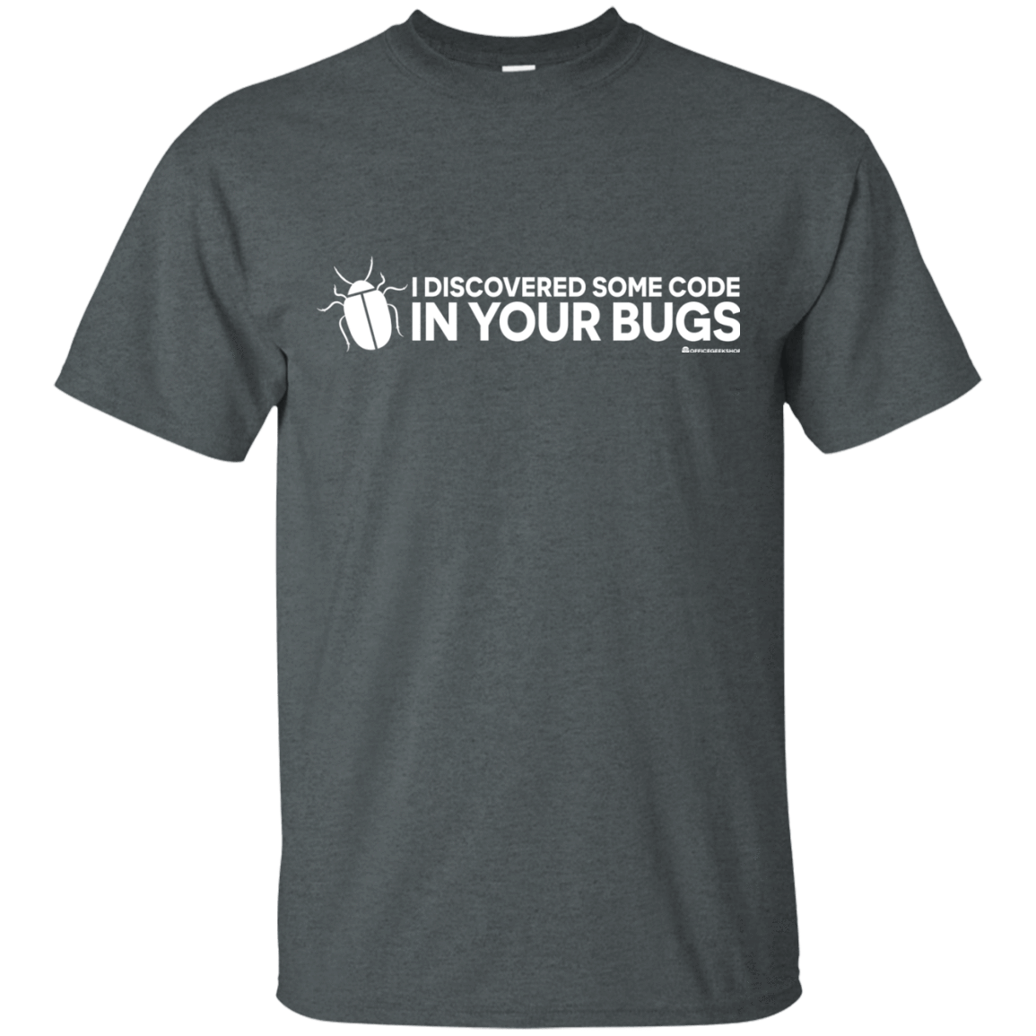 T-Shirts Dark Heather / Small I Discovered Some Code In Your Bugs T-Shirt