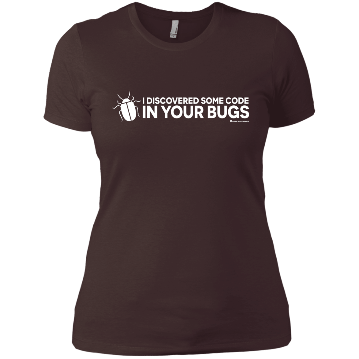 T-Shirts Dark Chocolate / X-Small I Discovered Some Code In Your Bugs Women's Premium T-Shirt