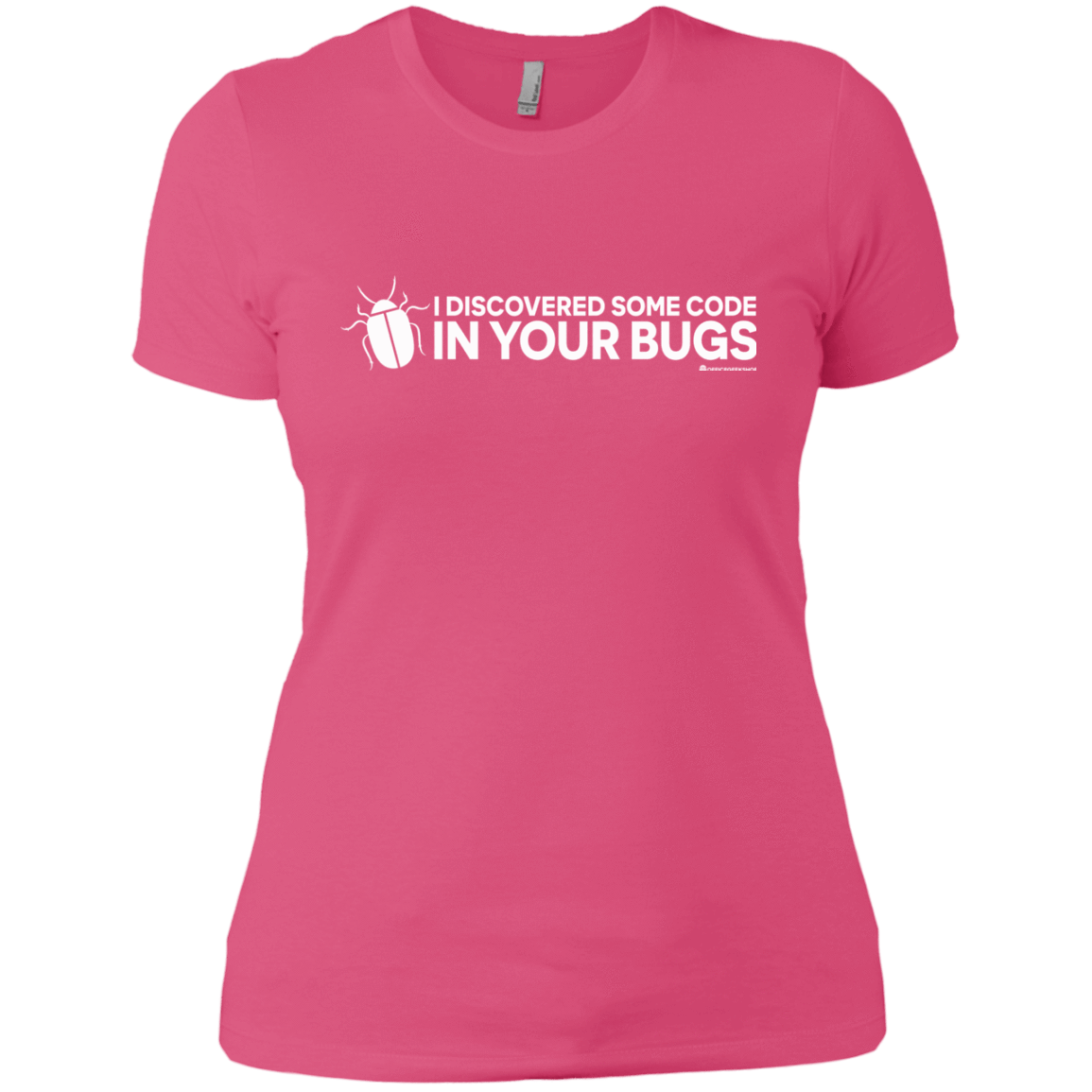 T-Shirts Hot Pink / X-Small I Discovered Some Code In Your Bugs Women's Premium T-Shirt