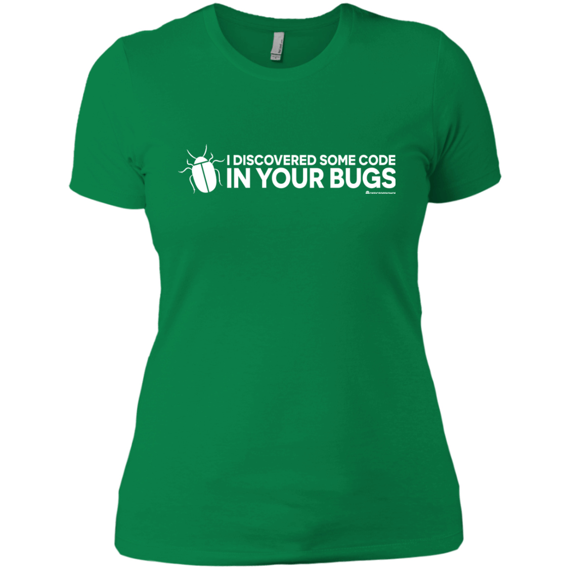 T-Shirts Kelly Green / X-Small I Discovered Some Code In Your Bugs Women's Premium T-Shirt
