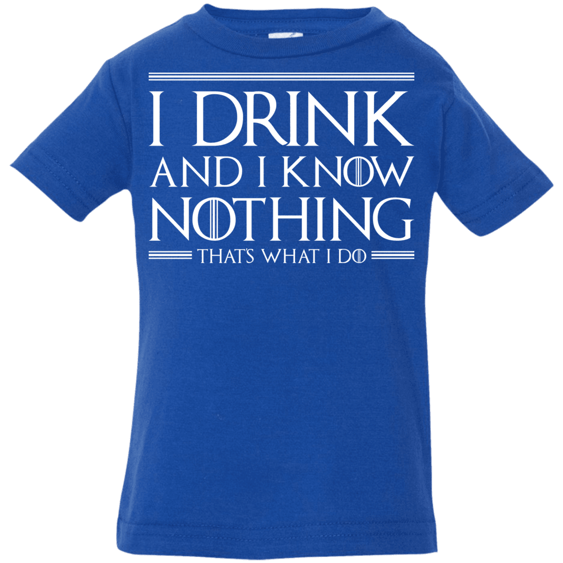 T-Shirts Royal / 6 Months I Drink & I Know Nothing Infant Premium T-Shirt