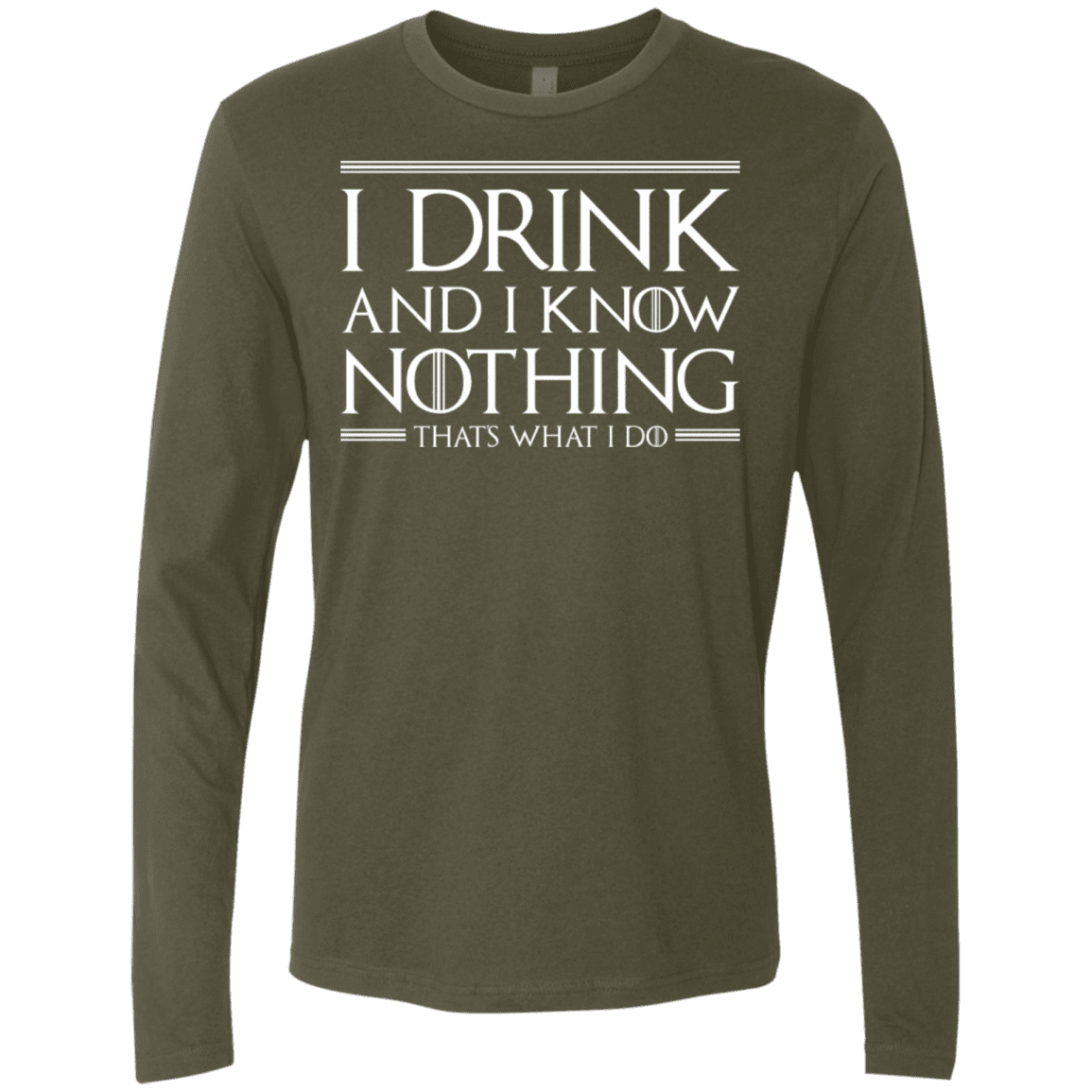 T-Shirts Military Green / S I Drink & I Know Nothing Men's Premium Long Sleeve