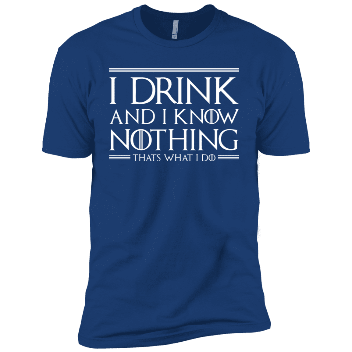 T-Shirts Royal / X-Small I Drink & I Know Nothing Men's Premium T-Shirt