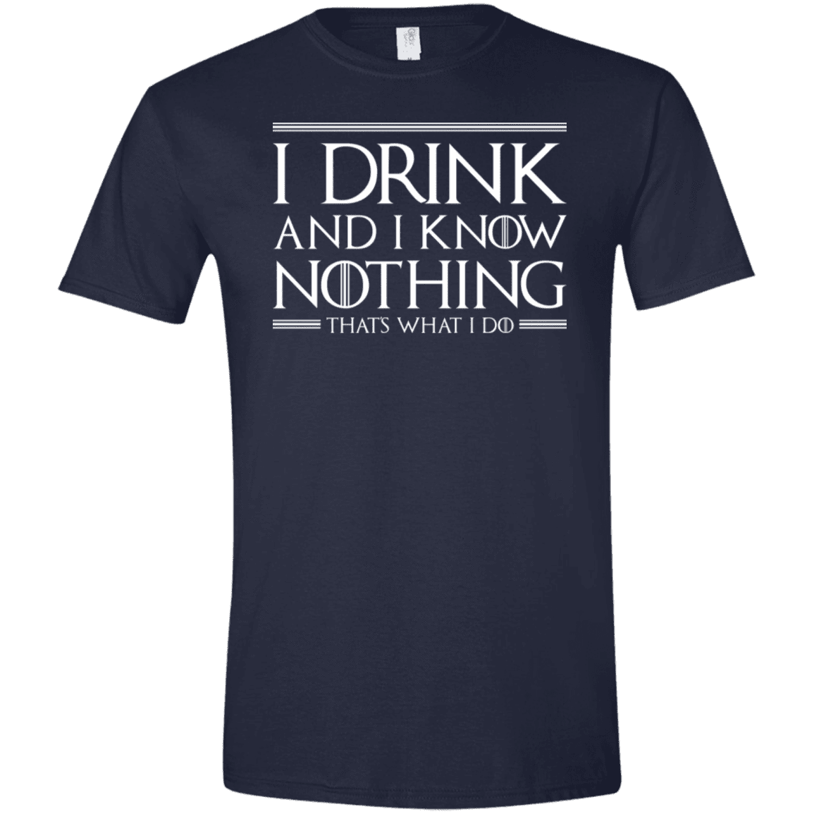 T-Shirts Navy / X-Small I Drink & I Know Nothing Men's Semi-Fitted Softstyle