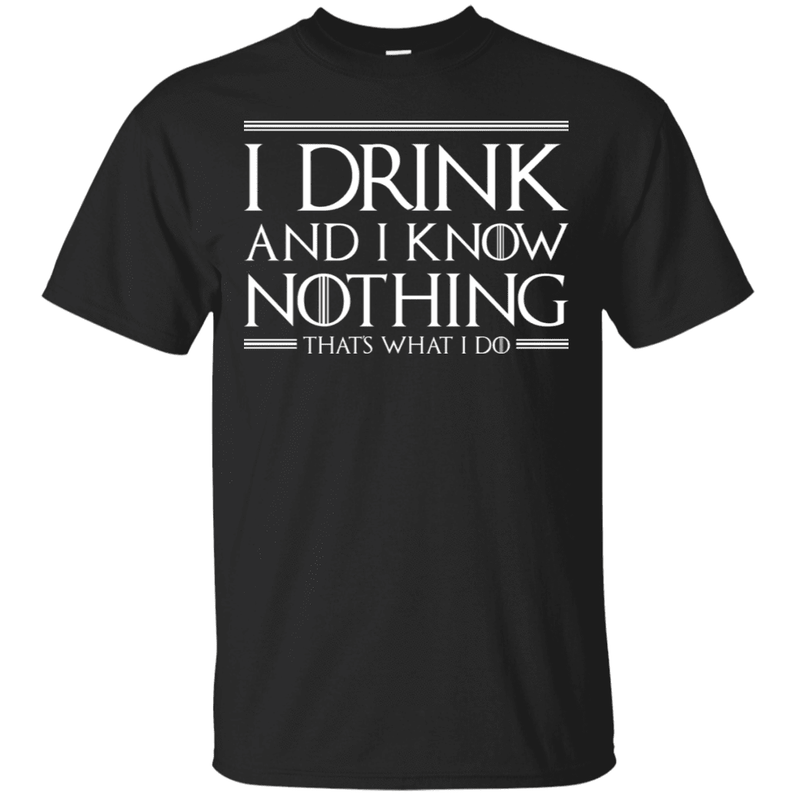 T-Shirts Black / S I Drink & I Know Nothing T-Shirt