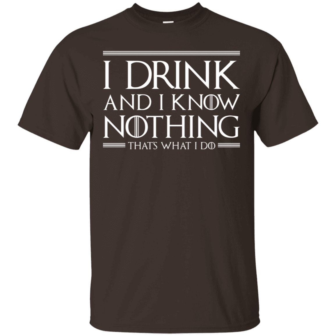 T-Shirts Dark Chocolate / S I Drink & I Know Nothing T-Shirt