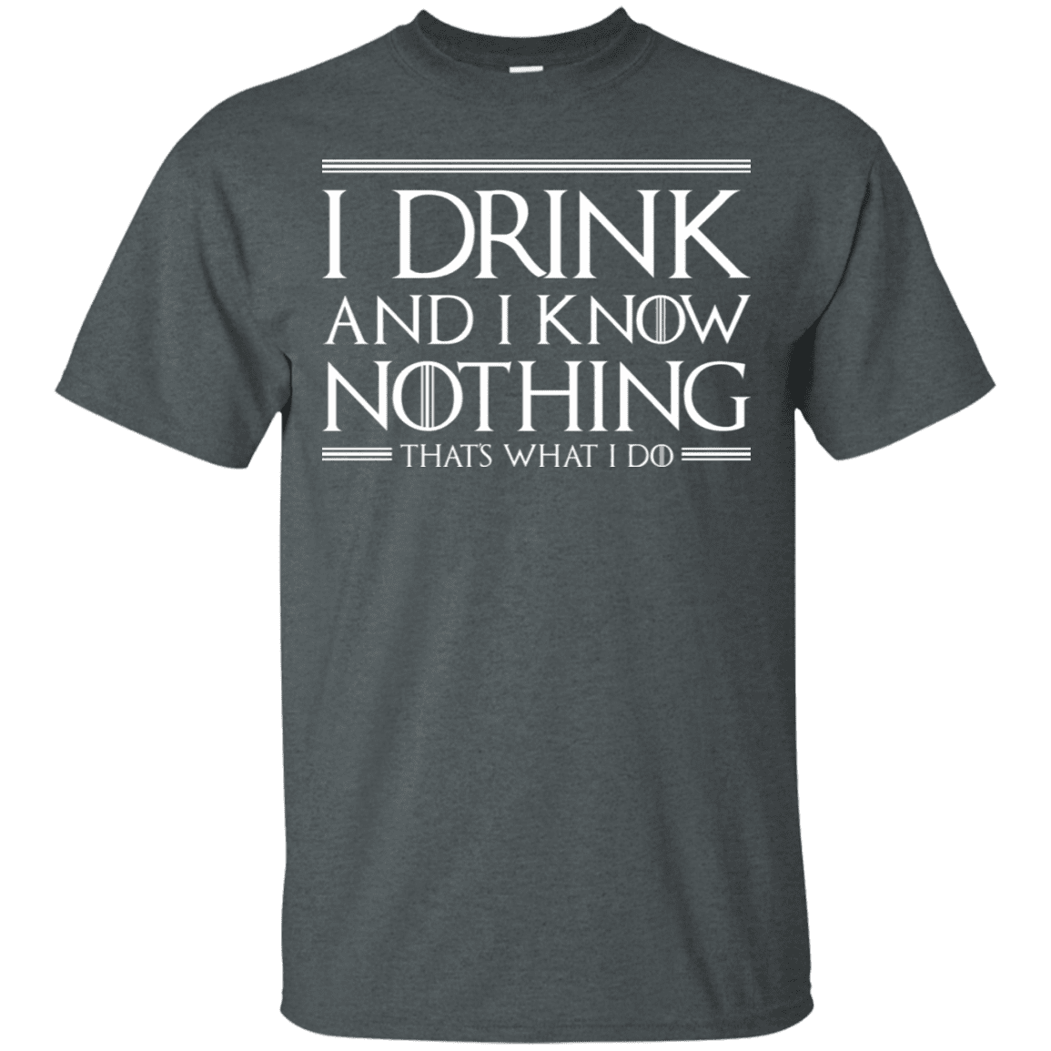 T-Shirts Dark Heather / S I Drink & I Know Nothing T-Shirt