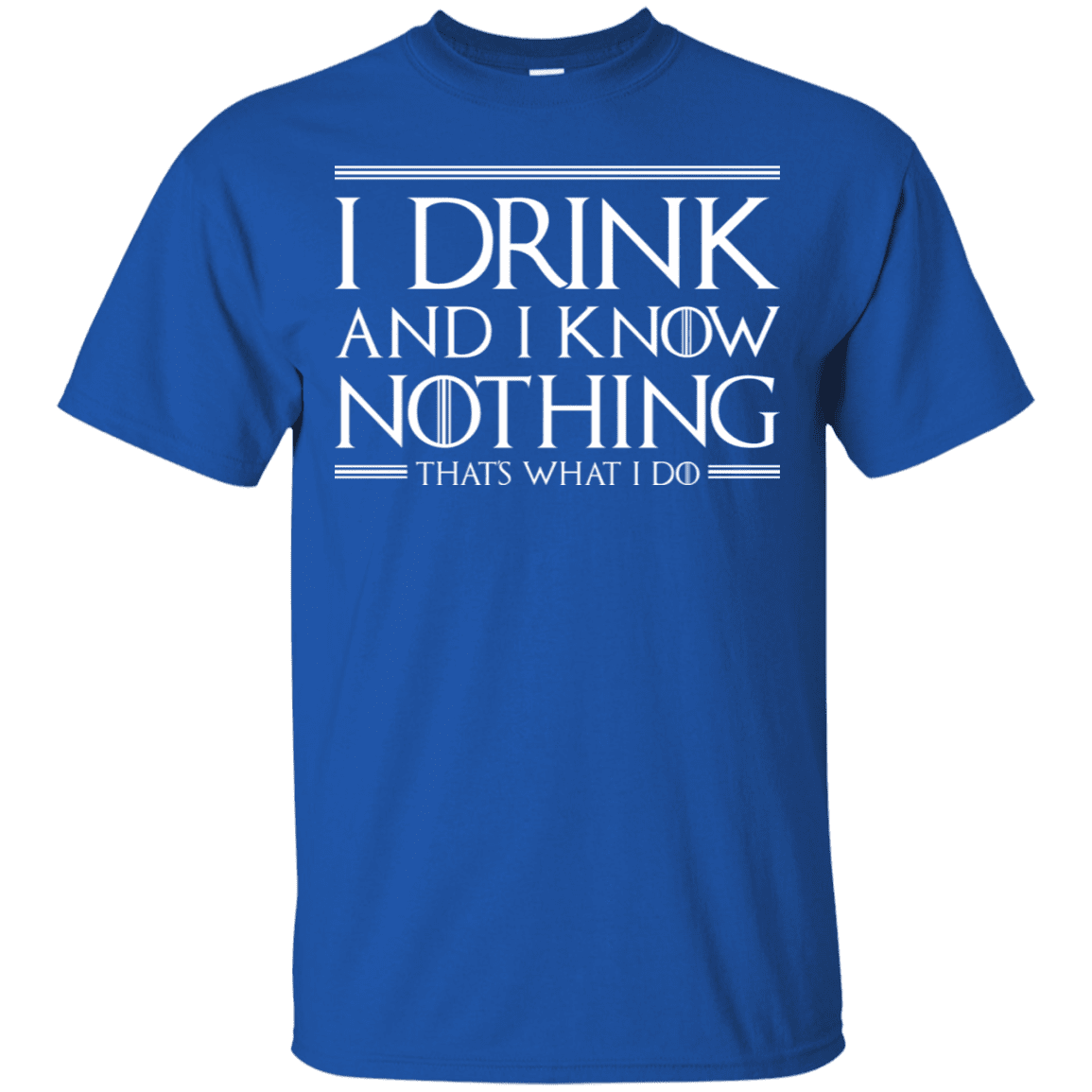 T-Shirts Royal / S I Drink & I Know Nothing T-Shirt