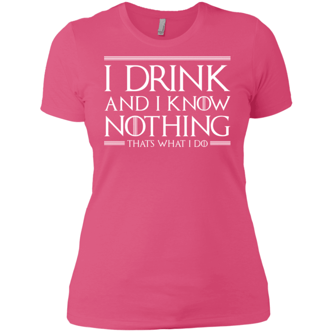 T-Shirts Hot Pink / X-Small I Drink & I Know Nothing Women's Premium T-Shirt