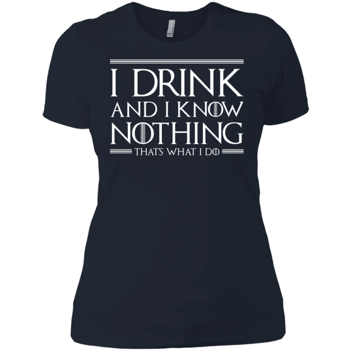 T-Shirts Midnight Navy / X-Small I Drink & I Know Nothing Women's Premium T-Shirt