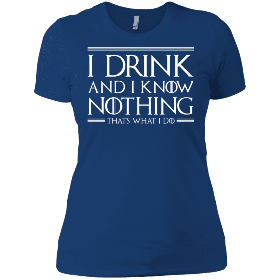 T-Shirts Royal / X-Small I Drink & I Know Nothing Women's Premium T-Shirt