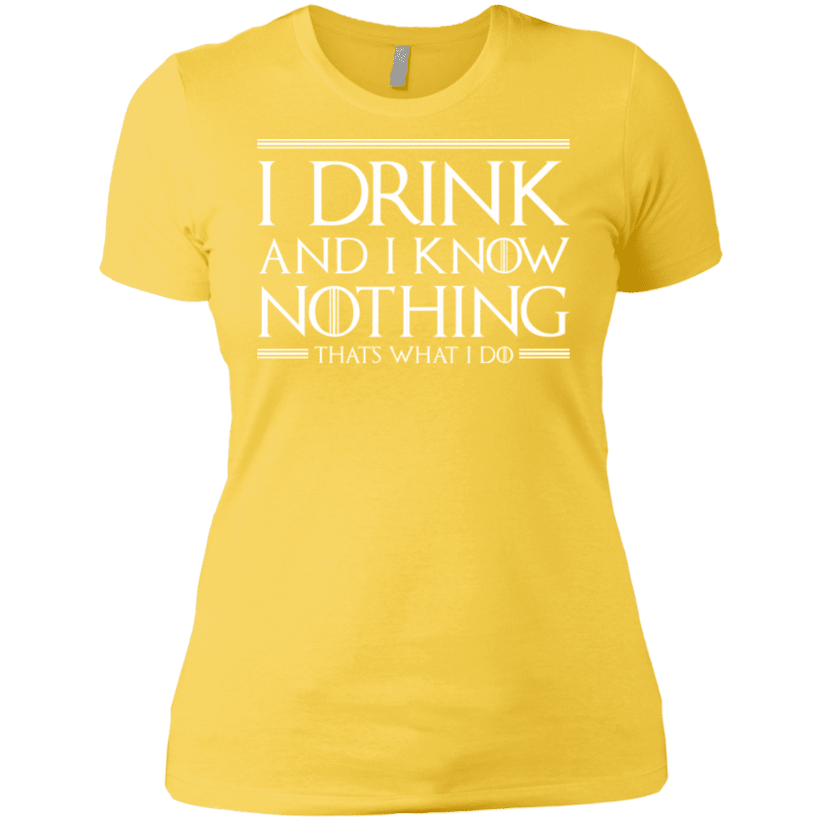 T-Shirts Vibrant Yellow / X-Small I Drink & I Know Nothing Women's Premium T-Shirt
