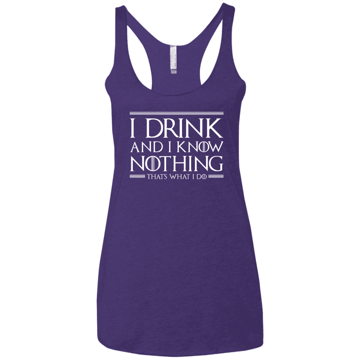 T-Shirts Purple Rush / X-Small I Drink & I Know Nothing Women's Triblend Racerback Tank