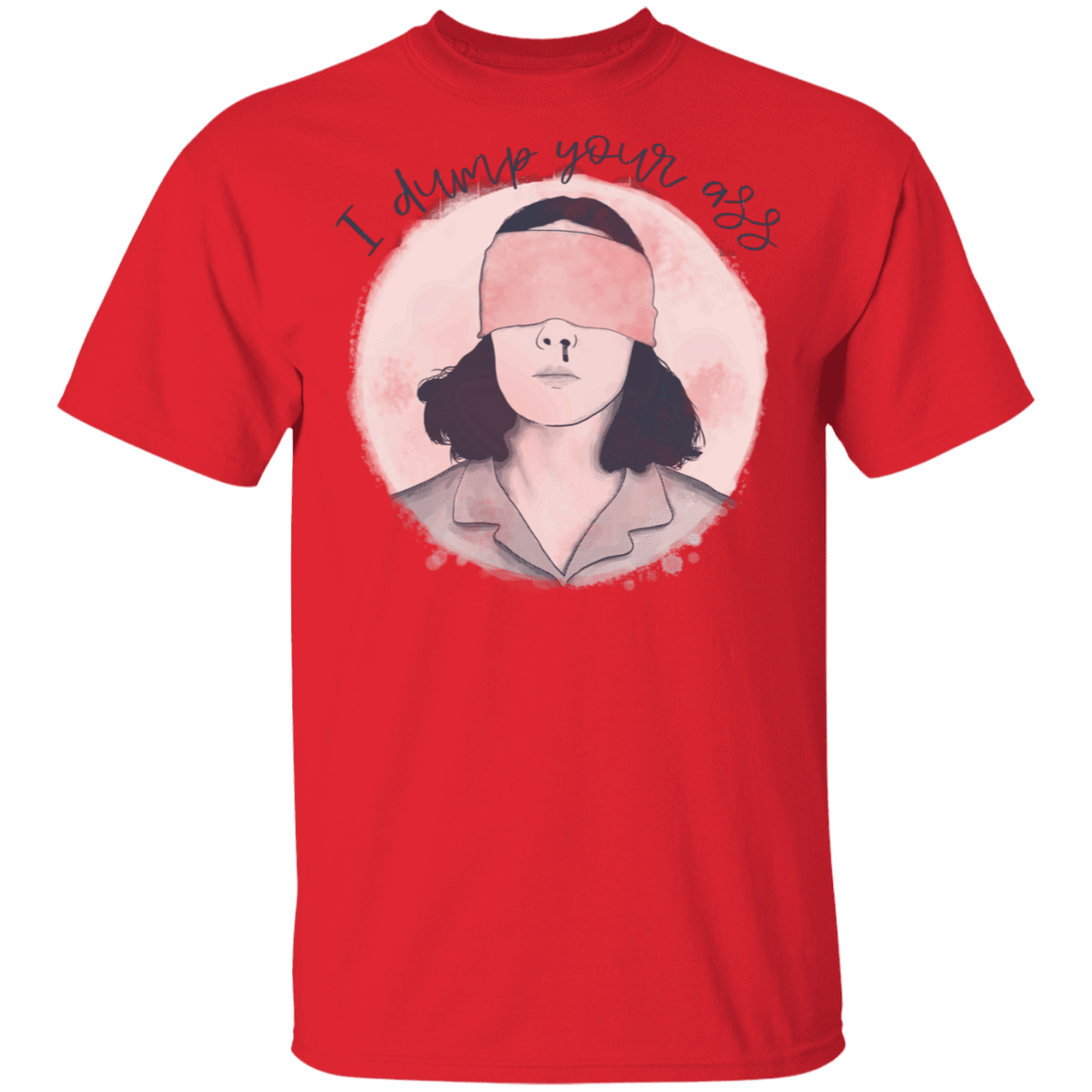 T-Shirts Red / S I Dump Your Ass T-Shirt