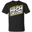 T-Shirts Black / S I Have the High Ground T-Shirt