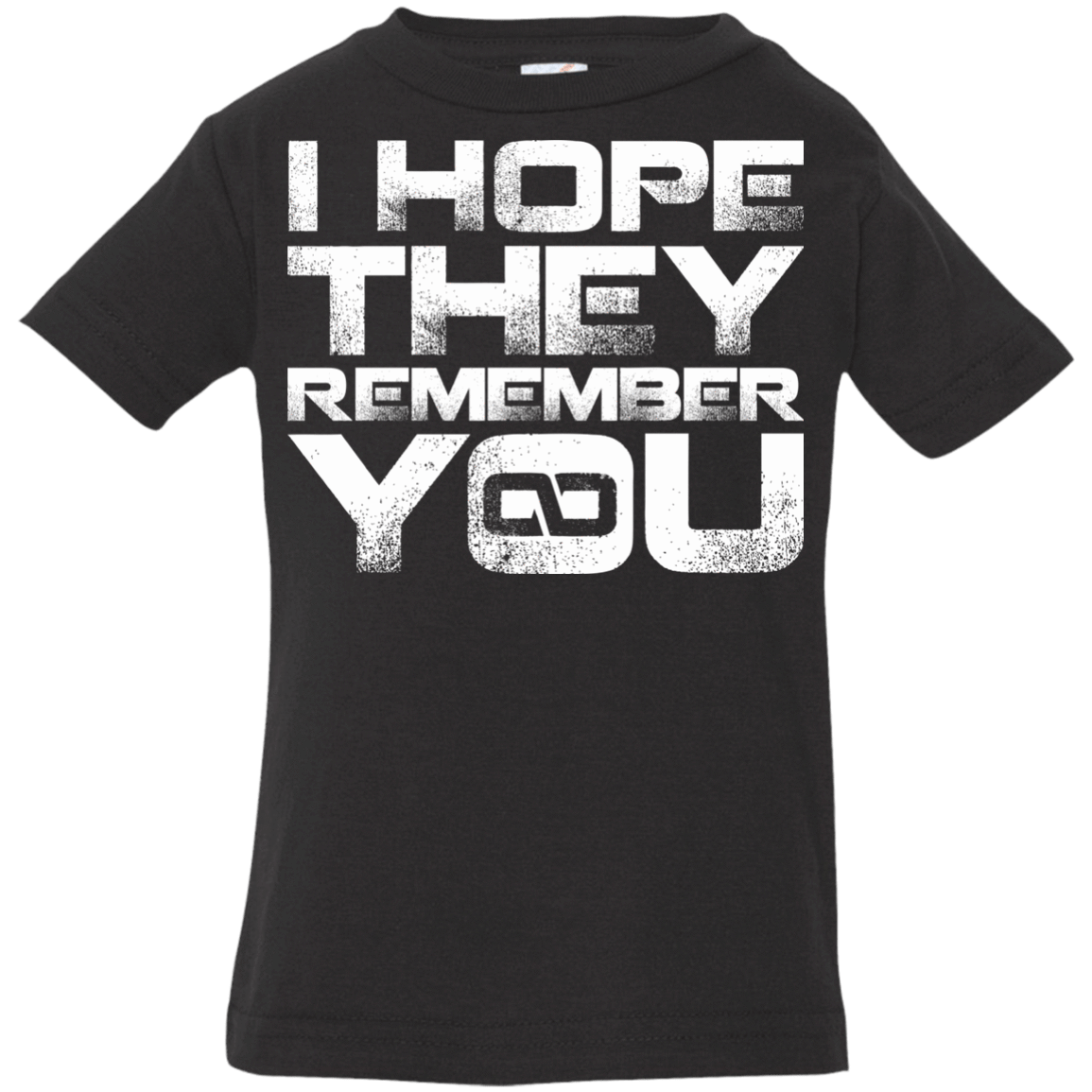 T-Shirts Black / 6 Months I Hope They Remember You Infant Premium T-Shirt