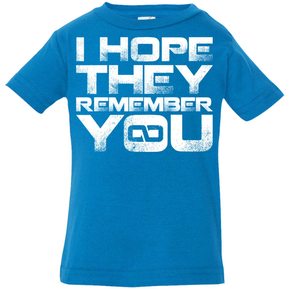 T-Shirts Cobalt / 6 Months I Hope They Remember You Infant Premium T-Shirt