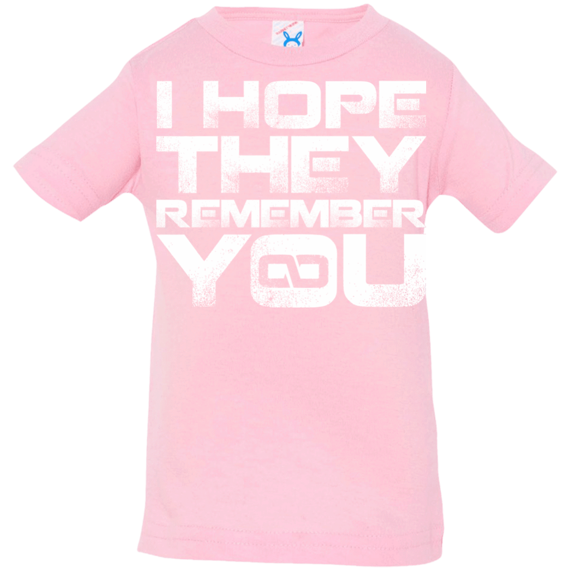 T-Shirts Pink / 6 Months I Hope They Remember You Infant Premium T-Shirt