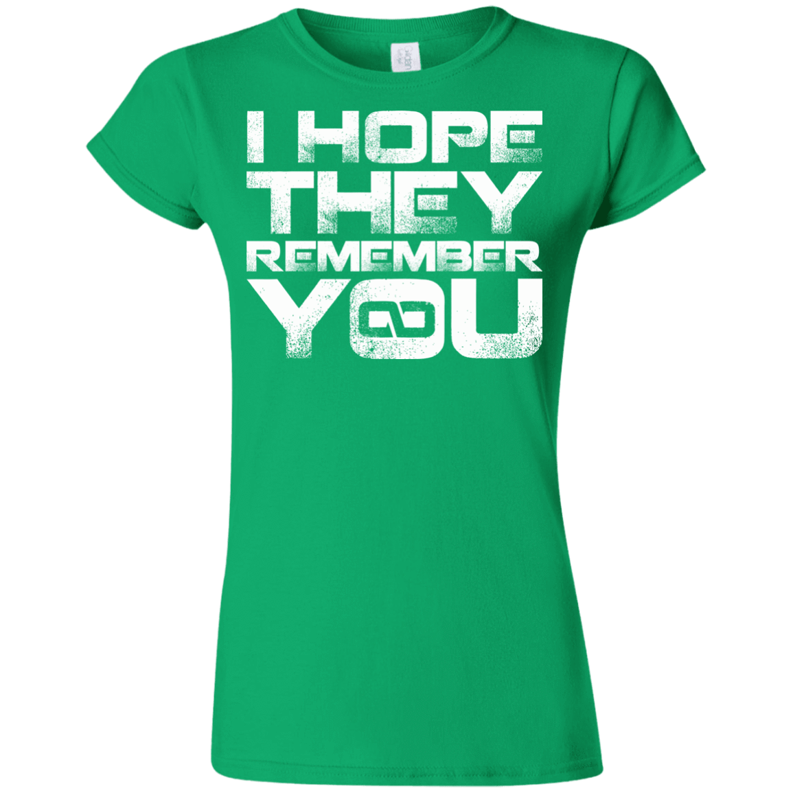 T-Shirts Irish Green / S I Hope They Remember You Junior Slimmer-Fit T-Shirt