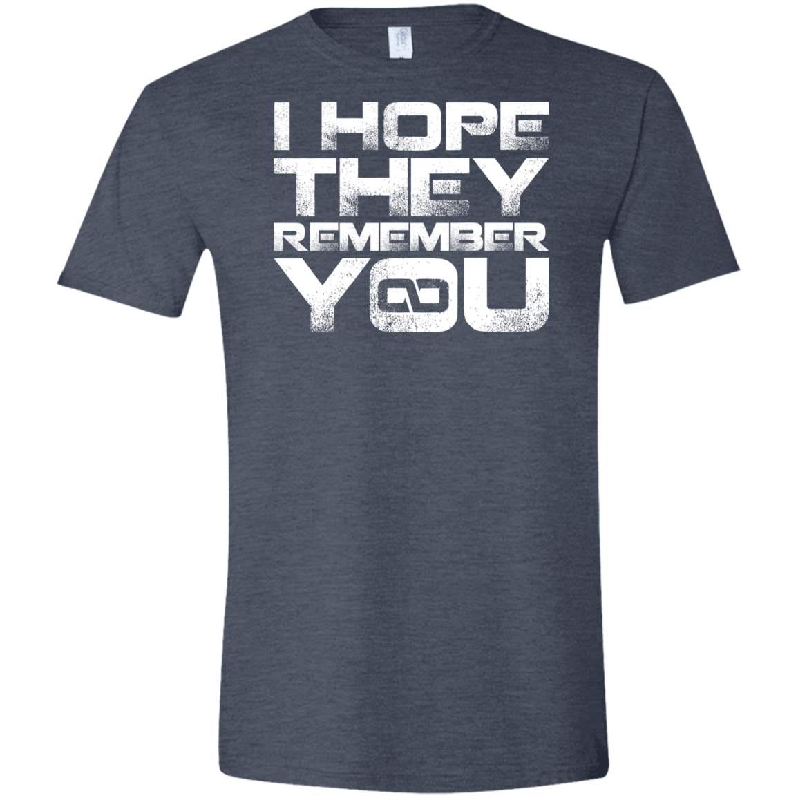 T-Shirts Heather Navy / S I Hope They Remember You Men's Semi-Fitted Softstyle