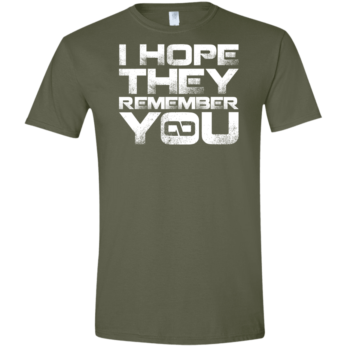 T-Shirts Military Green / S I Hope They Remember You Men's Semi-Fitted Softstyle