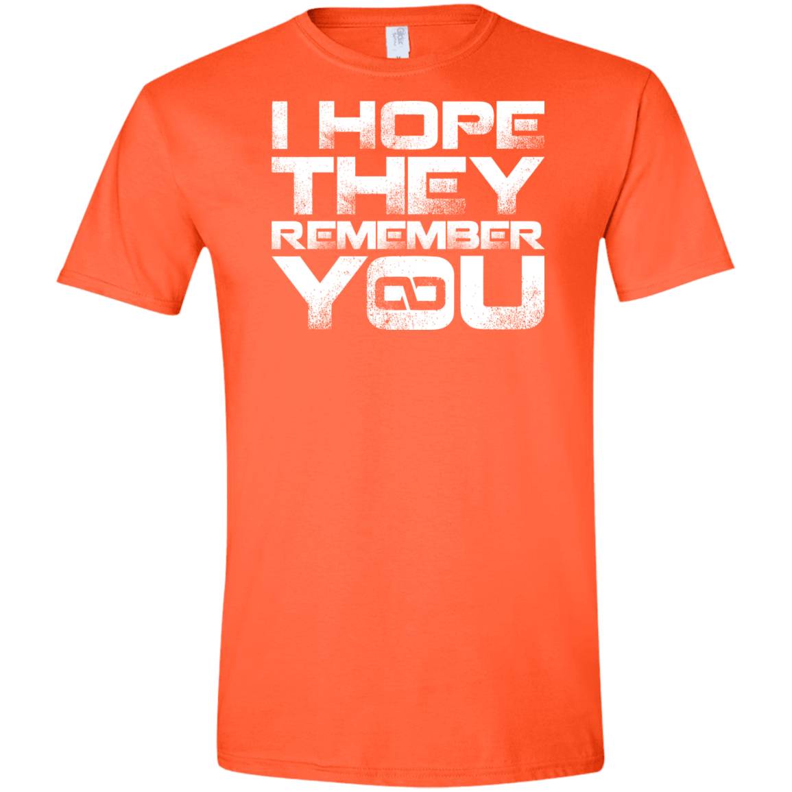 T-Shirts Orange / S I Hope They Remember You Men's Semi-Fitted Softstyle