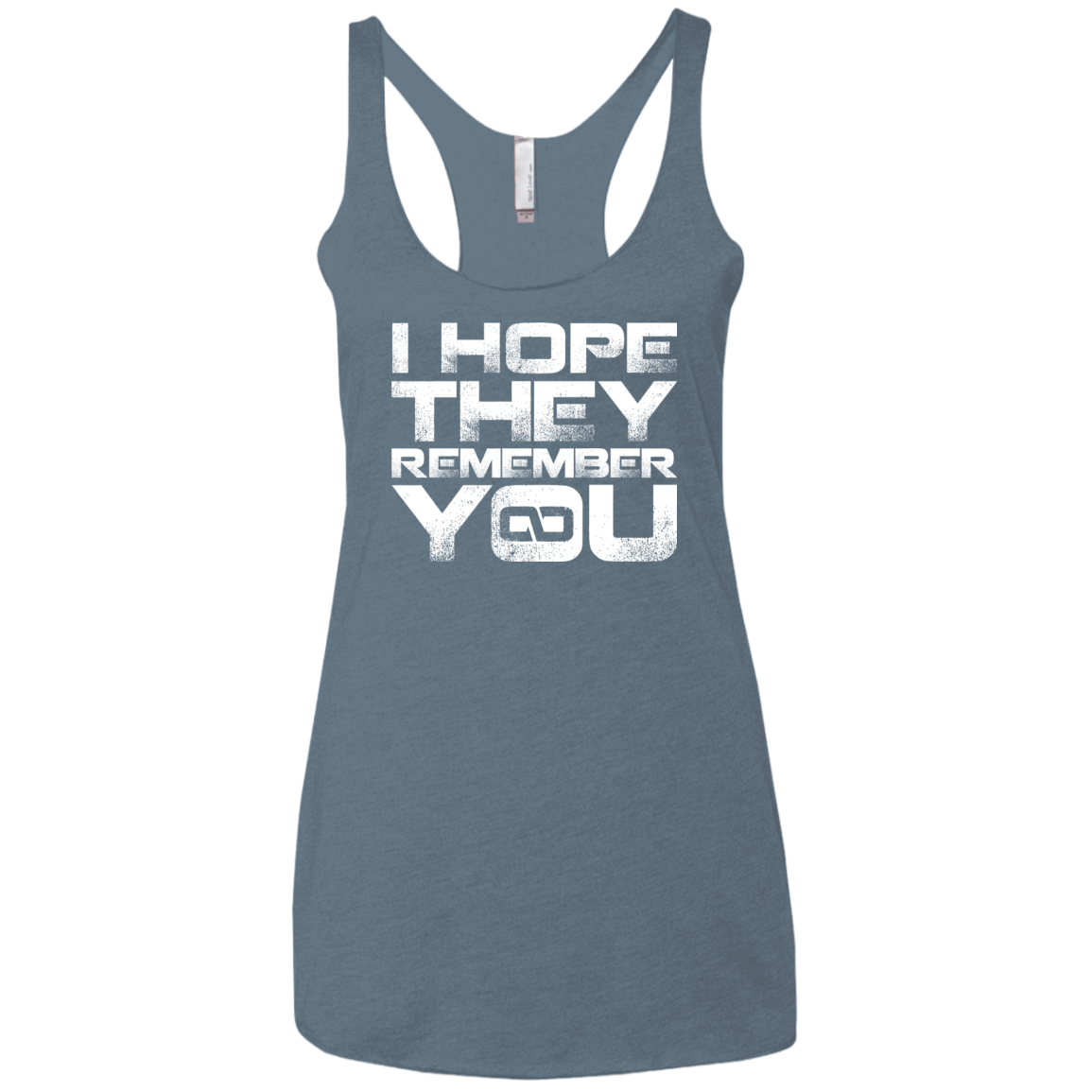 T-Shirts Indigo / X-Small I Hope They Remember You Women's Triblend Racerback Tank