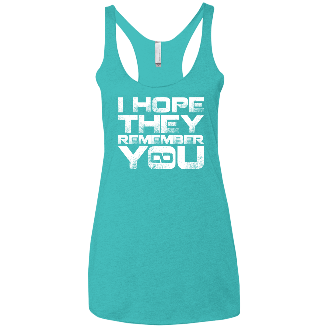 T-Shirts Tahiti Blue / X-Small I Hope They Remember You Women's Triblend Racerback Tank