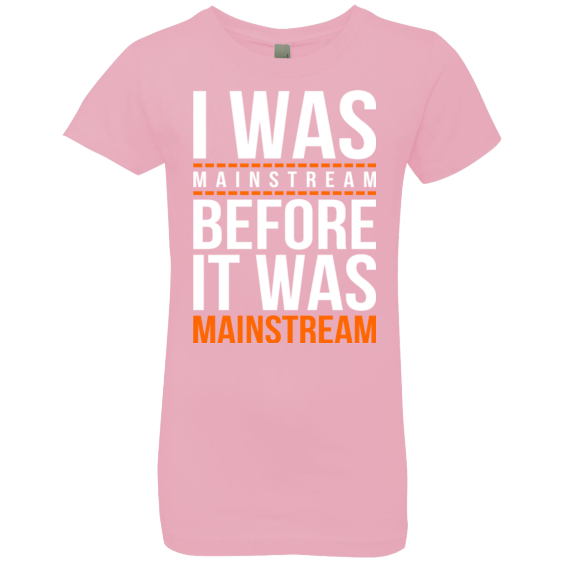 T-Shirts Light Pink / YXS I was mainstream Girls Premium T-Shirt