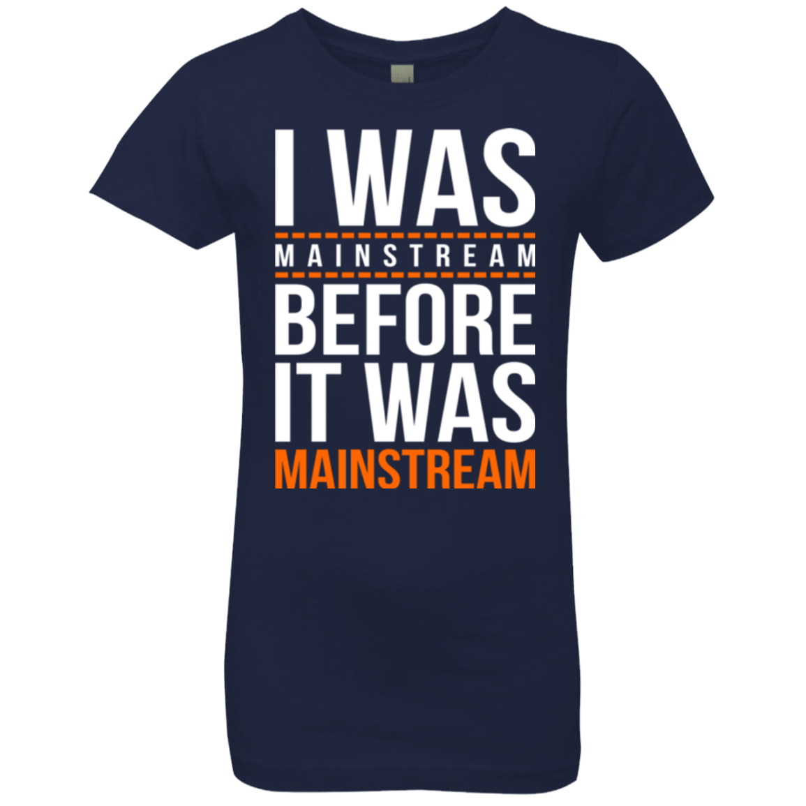 T-Shirts Midnight Navy / YXS I was mainstream Girls Premium T-Shirt