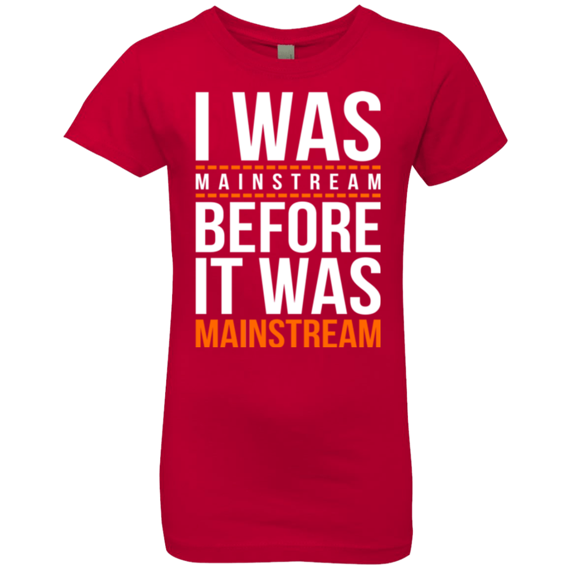 T-Shirts Red / YXS I was mainstream Girls Premium T-Shirt