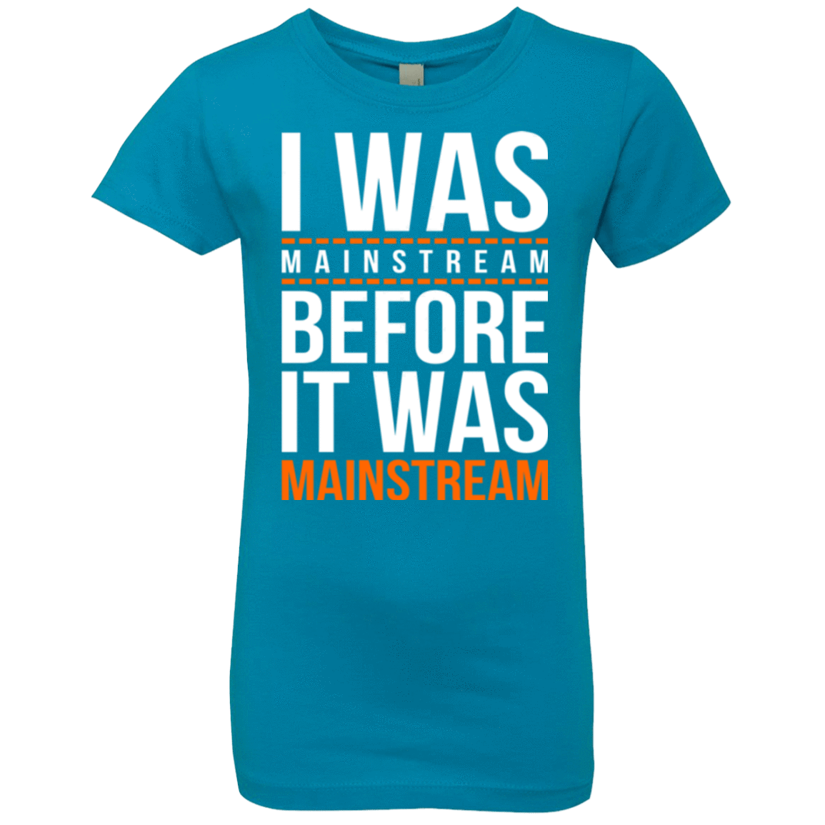 T-Shirts Turquoise / YXS I was mainstream Girls Premium T-Shirt