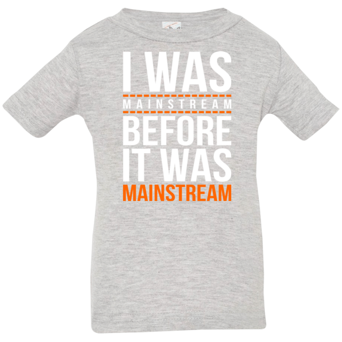 T-Shirts Heather / 6 Months I was mainstream Infant Premium T-Shirt