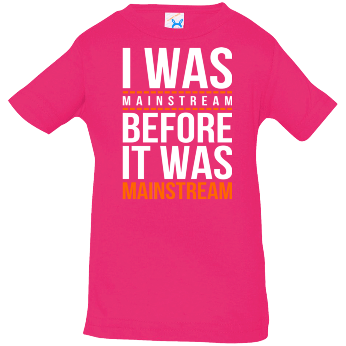 T-Shirts Hot Pink / 6 Months I was mainstream Infant Premium T-Shirt