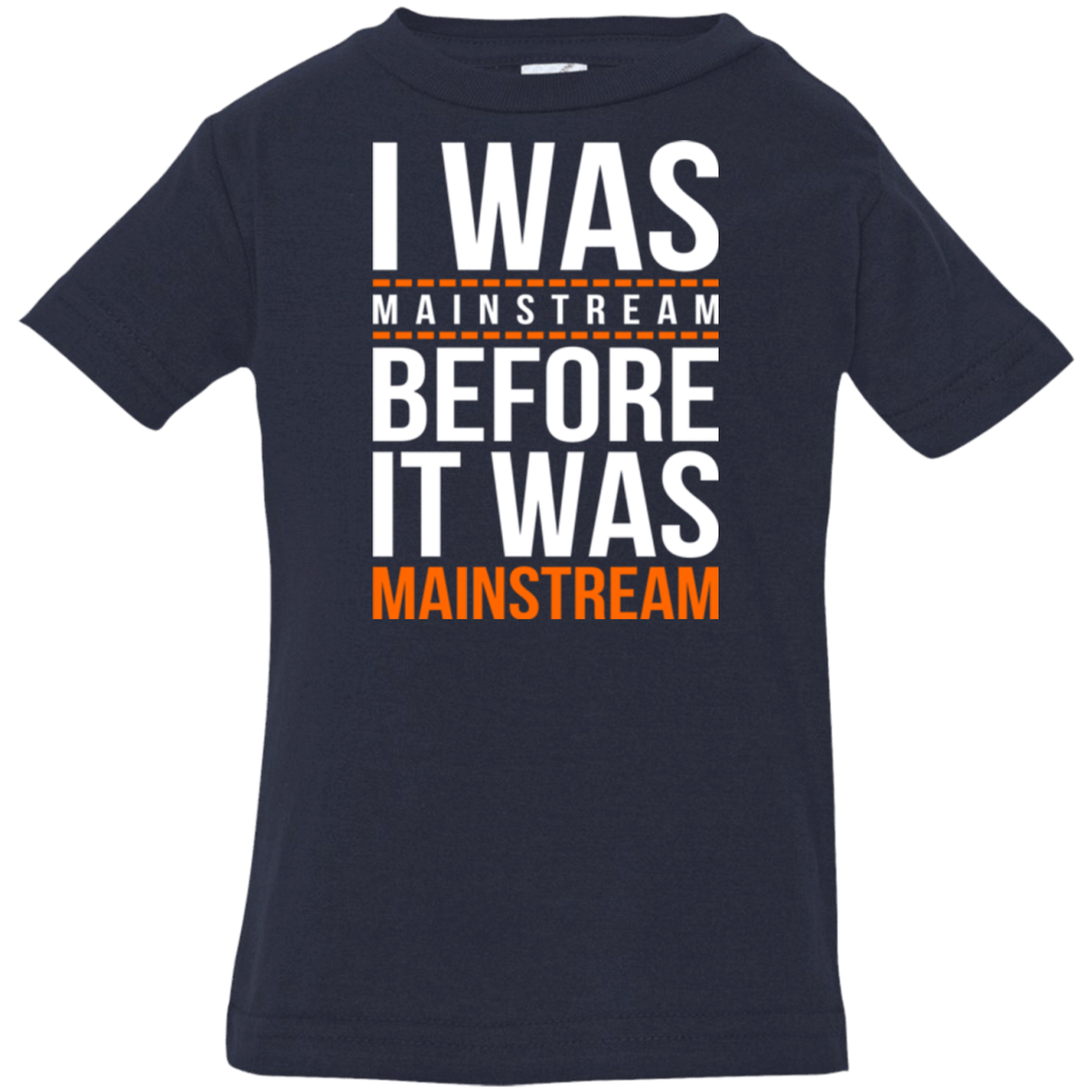 T-Shirts Navy / 6 Months I was mainstream Infant Premium T-Shirt