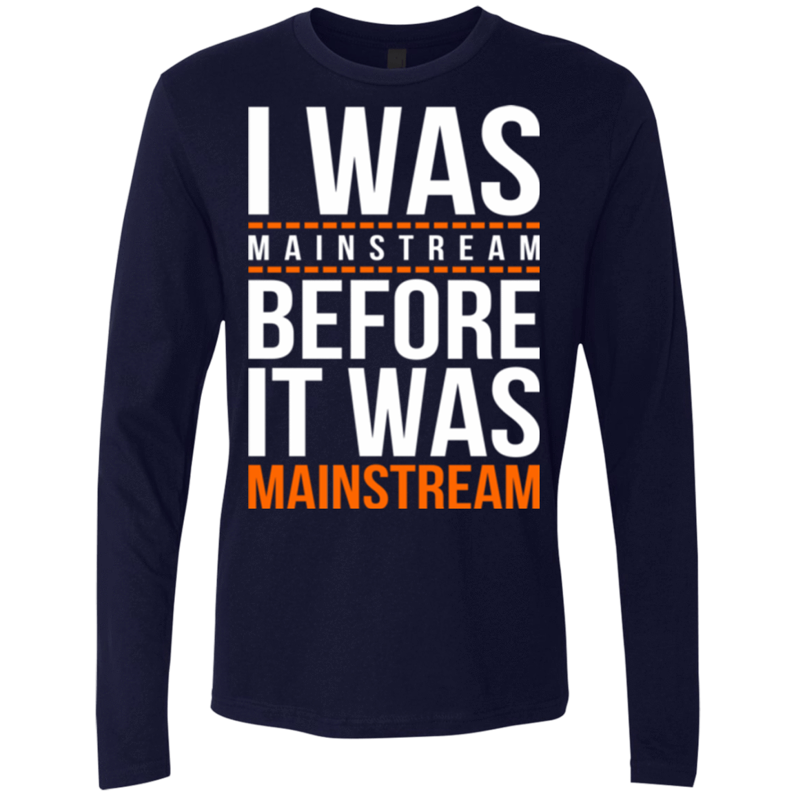 T-Shirts Midnight Navy / Small I was mainstream Men's Premium Long Sleeve