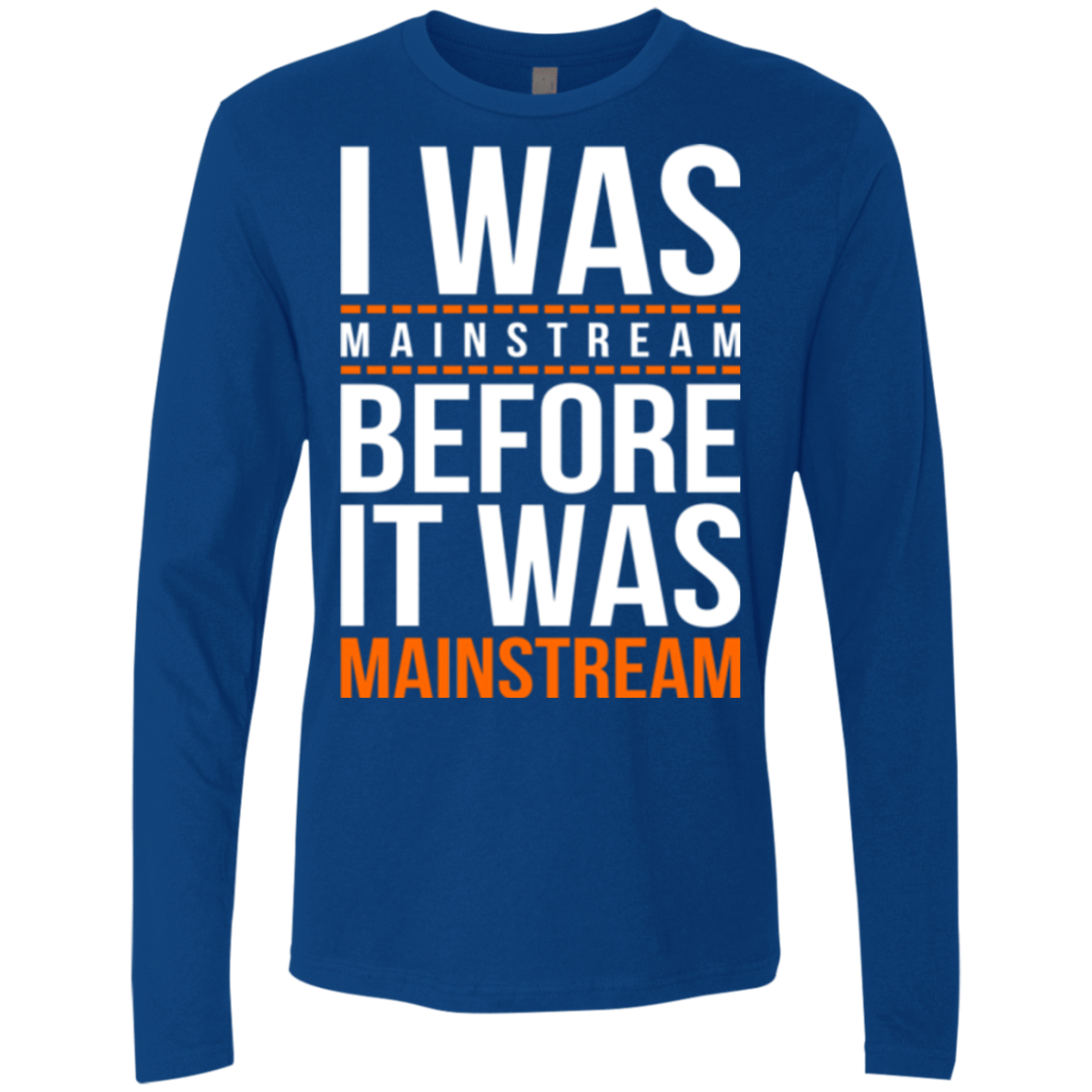 T-Shirts Royal / Small I was mainstream Men's Premium Long Sleeve