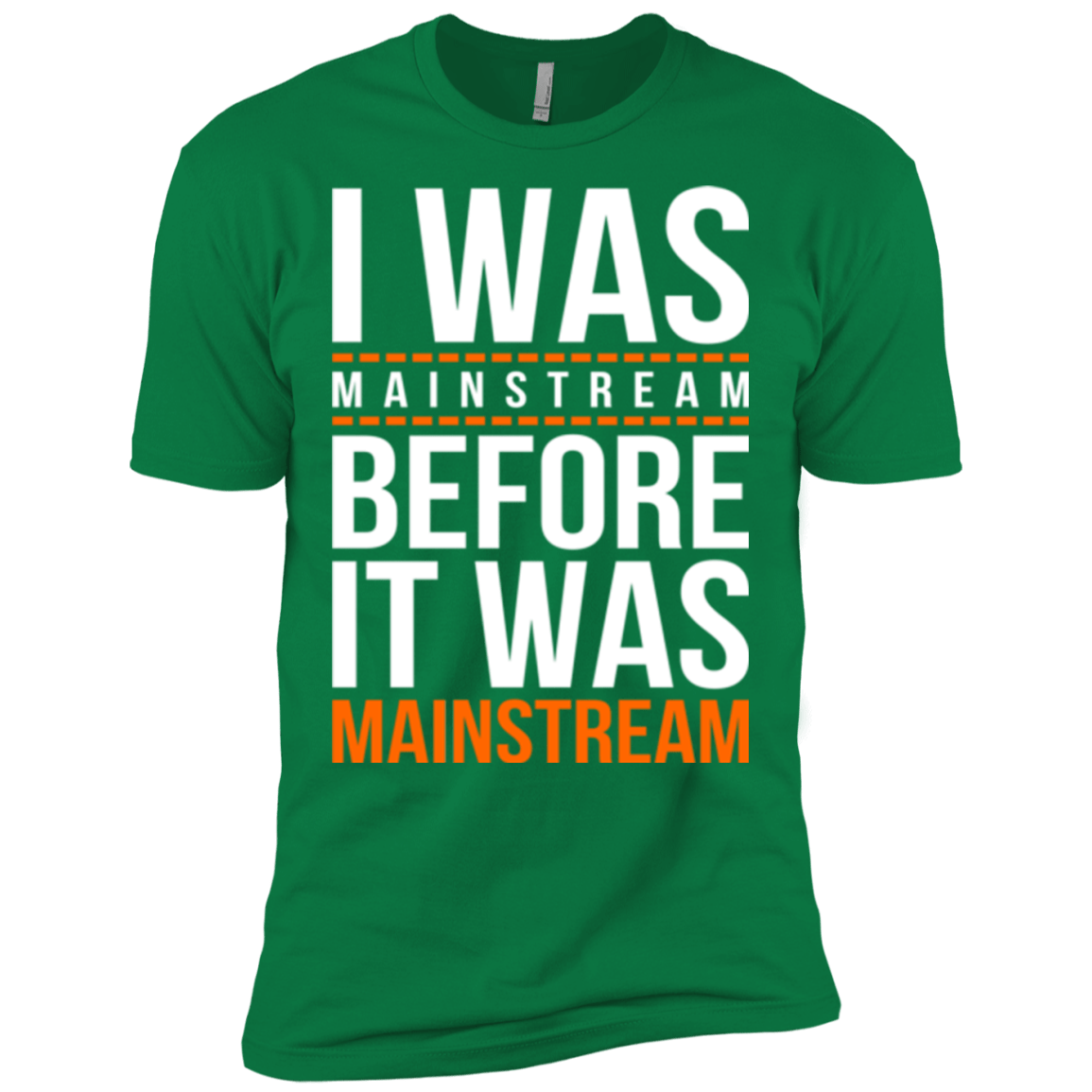 T-Shirts Kelly Green / X-Small I was mainstream Men's Premium T-Shirt